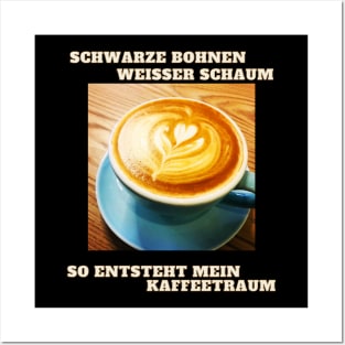 Kaffee Traum - Bohnen Schaum - Coffee love Posters and Art